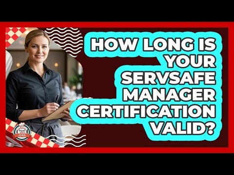 How Long Is Your ServSafe Manager Certification Valid?