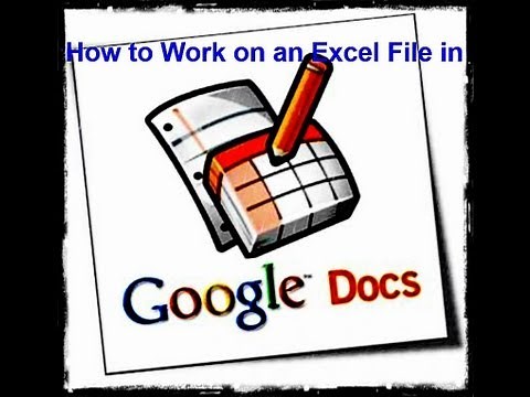 How to Work on an Excel File in Google Docs