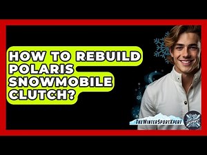 How To Rebuild Polaris Snowmobile Clutch? - The Winter Sport Xpert