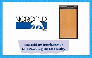 Norcold RV Refrigerator Not Working On Electric: 9 Fixes - Camper Upgrade