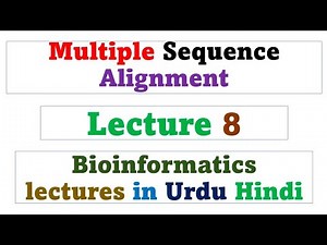 Multiple Sequence Alignment | Lecture 8 | Bioinformatics