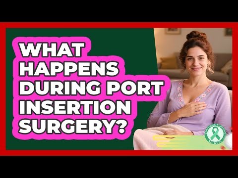 What Happens During Port Insertion Surgery?