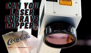 Can You Laser Engrave Copper: Everything You Need to Know