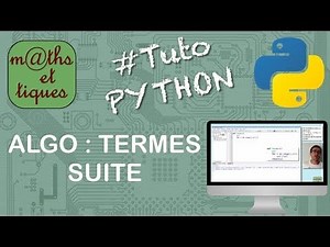 SUITES : Calculer des termes d'une suite (ALGORITHME) - Tutoriel PYTHON - VideoTutoriels