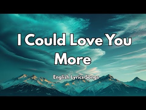 I Could Love You More 💋(Lyrics) New Best Love Romantic English Songs 2025