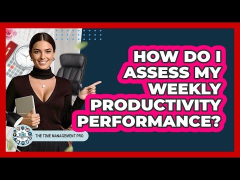 How Do I Assess My Weekly Productivity Performance?