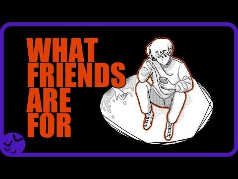 Your friend needs your help with something.... | What are friends for? | all endings