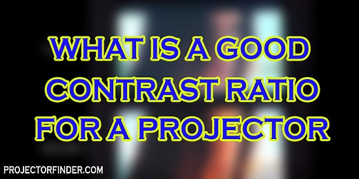 What Is a Good Contrast Ratio for a Projector - Projector Finder
