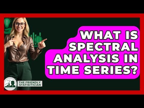 What Is Spectral Analysis In Time Series? - The Friendly Statistician