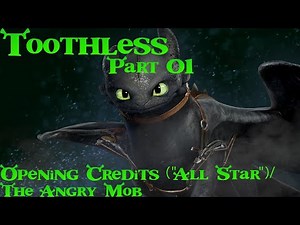 "Toothless (Shrek)" Part 01-Opening Credits ("All Star")/The Angry Mob