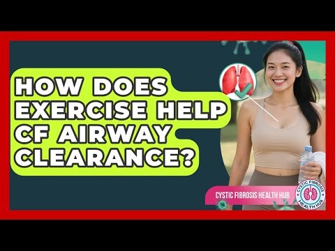 How Does Exercise Help CF Airway Clearance? - Cystic Fibrosis Health Hub