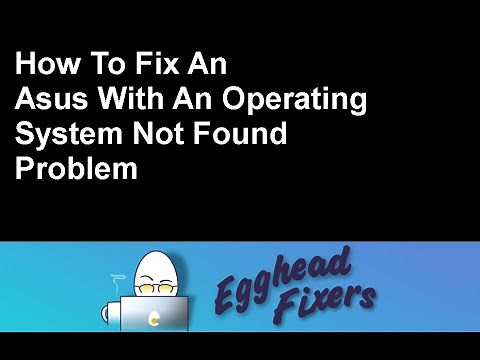 How To Fix An Asus With An Operating System Not Found Problem