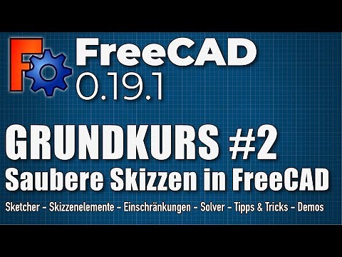 FreeCAD 0.19 Grundkurs Teil 2 - Saubere Skizzen in FreeCAD (DE)