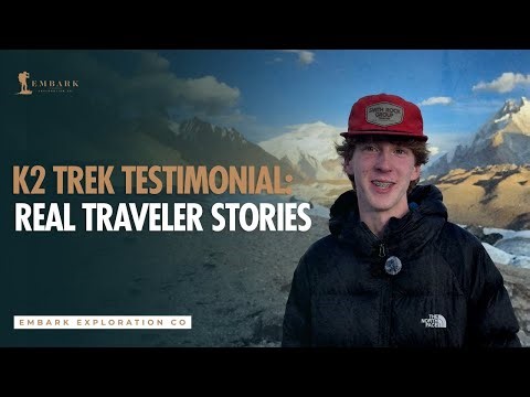 K2 Base Camp Trekking Experience | What It’s Really Like with Embark Exploration