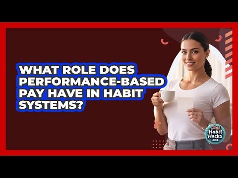 What Role Does Performance-based Pay Have In Habit Systems? - Habit Hacks Hub