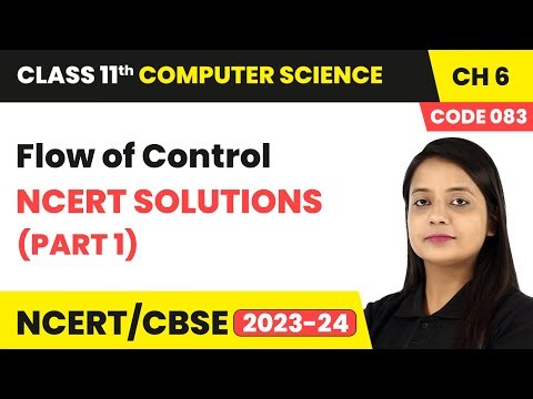 Flow of Control - NCERT Solutions (Part 1) | Class 11 Computer Science (Code 083) Chapter 6 | CBSE