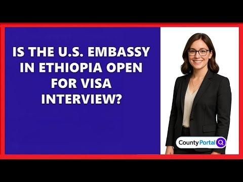 Is The U.S. Embassy In Ethiopia Open For Visa Interview?