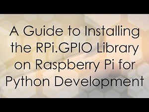 A Guide to Installing the RPi.GPIO Library on Raspberry Pi for Python Development