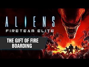 The Gift of Fire: Boarding (Ep.9) | ALIENS FIRETEAM ELITE Co-op Gameplay