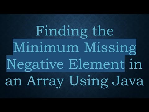 Finding the Minimum Missing Negative Element in an Array Using Java