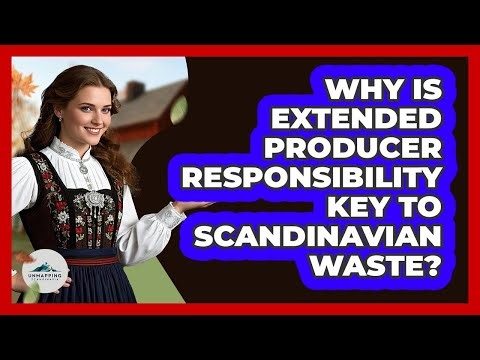 Why Is Extended Producer Responsibility Key To Scandinavian Waste? - Unmapping Scandinavia