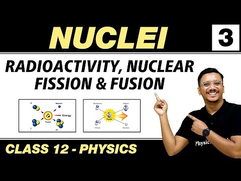 Nuclei 03 : Radioactivity , Nuclear Fission & Fusion | Class 12 NCERT