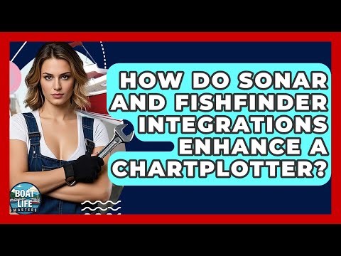 How Do Sonar And Fishfinder Integrations Enhance A Chartplotter? - Boat Life Masters