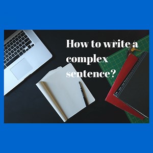 IELTS Writing- How To Write a Complex Sentence