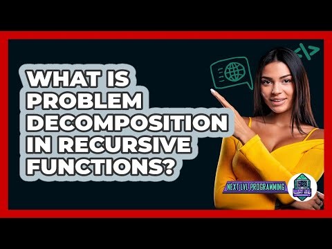What Is Problem Decomposition In Recursive Functions? - Next LVL Programming