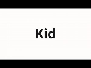 How to pronounce Kid