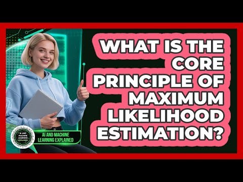 What Is The Core Principle Of Maximum Likelihood Estimation?