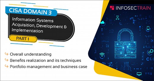 CISA Domain 3 - Information Systems Acquisition, Development and Implementation - PART 1 - InfosecTrain
