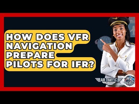 How Does VFR Navigation Prepare Pilots For IFR? - Air Traffic Insider