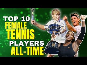 Top 10 Female Tennis Players of All Time | Best Women Tennis Players in History of Tennis