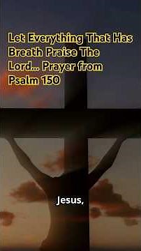 Let Everything That Has breath Praise The Lord… A prayer from Psalm 150 #psalms