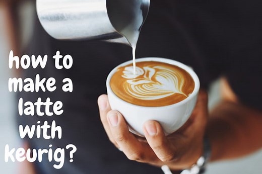 How To Make Latte With Keurig: (Quick And Delicious!)