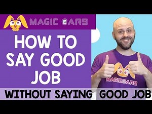 How To Say Good Job Without Saying Good Job | Magic Ears