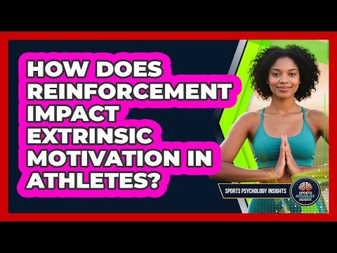 How Does Reinforcement Impact Extrinsic Motivation In Athletes? - Sport Psychology Insights