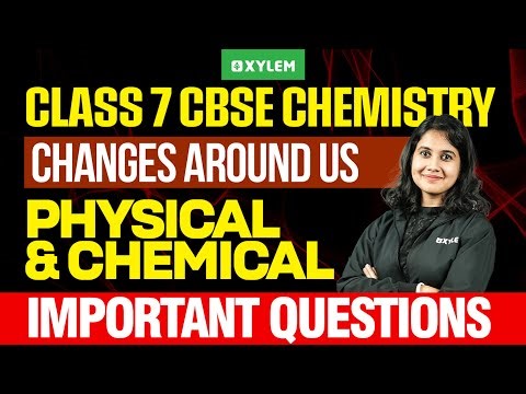 Class 7 CBSE Chemistry | Changes Around Us : Physical and Chemical Important Questions| Class 7 CBSE