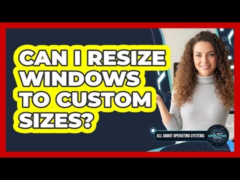 Can I Resize Windows to Custom Sizes?