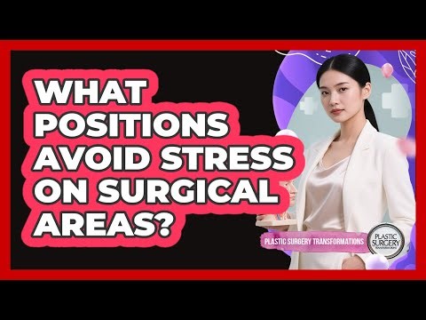 What Positions Avoid Stress On Surgical Areas?