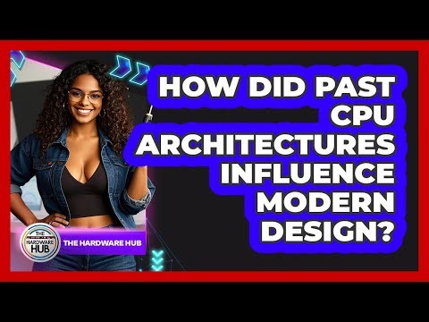 How Did Past CPU Architectures Influence Modern Design? - The Hardware Hub
