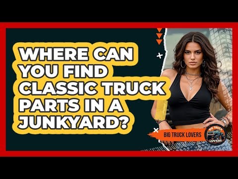 Where Can You Find Classic Truck Parts In A Junkyard? - Big Truck Lovers