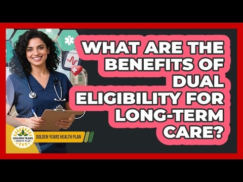 What Are The Benefits Of Dual Eligibility For Long-term Care? - Golden Years Health Plan
