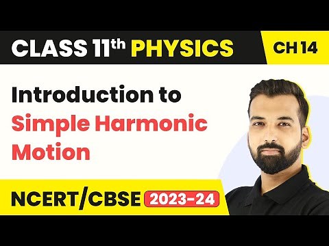 Class 11 Physics Chapter 14 | Introduction to Simple Harmonic Motion - Oscillations