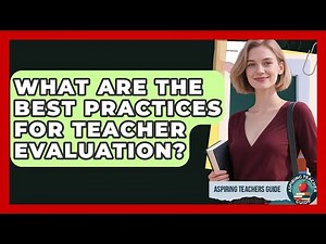 What Are The Best Practices For Teacher Evaluation? - Aspiring Teacher Guide