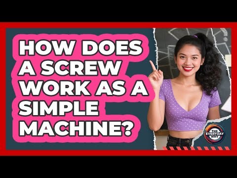 How Does A Screw Work As A Simple Machine? - The Everyday Why