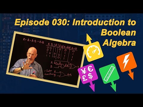 Ep 030: Introduction to Boolean Algebra