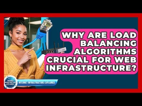 Why Are Load Balancing Algorithms Crucial For Web Infrastructure?