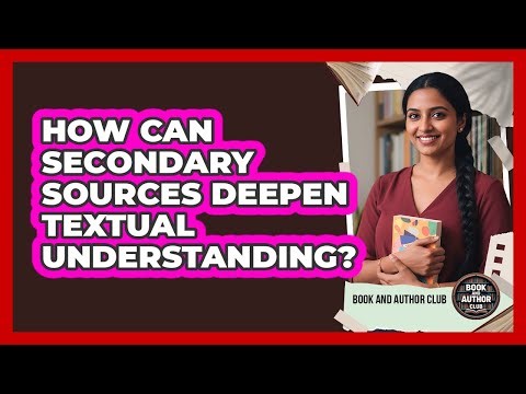 How Can Secondary Sources Deepen Textual Understanding?